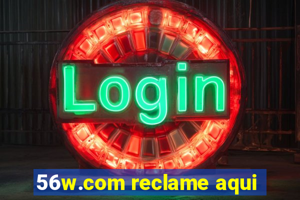 56w.com reclame aqui