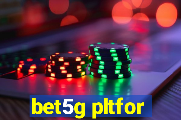 bet5g pltfor