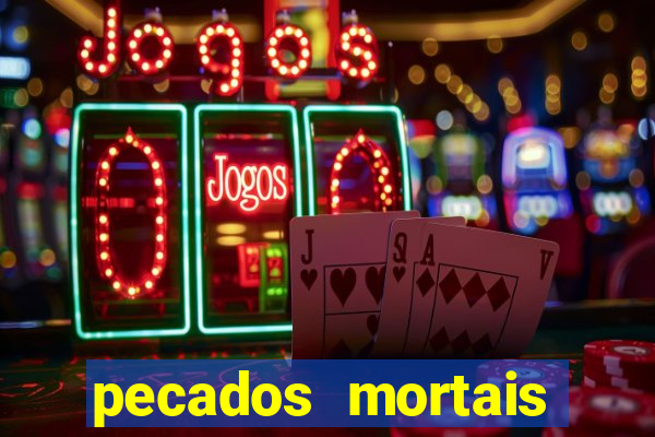 pecados mortais para confessar