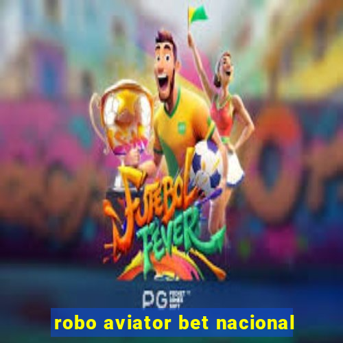 robo aviator bet nacional