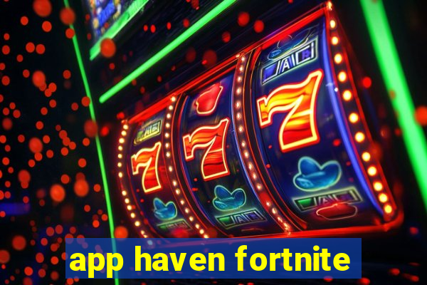 app haven fortnite