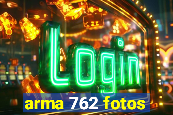 arma 762 fotos