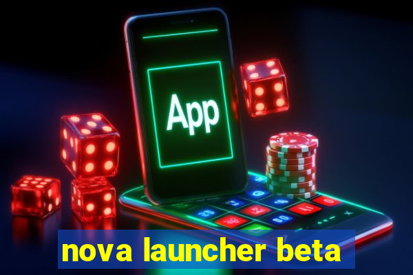 nova launcher beta