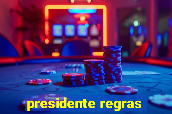 presidente regras