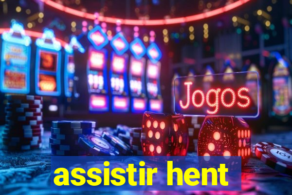 assistir hent