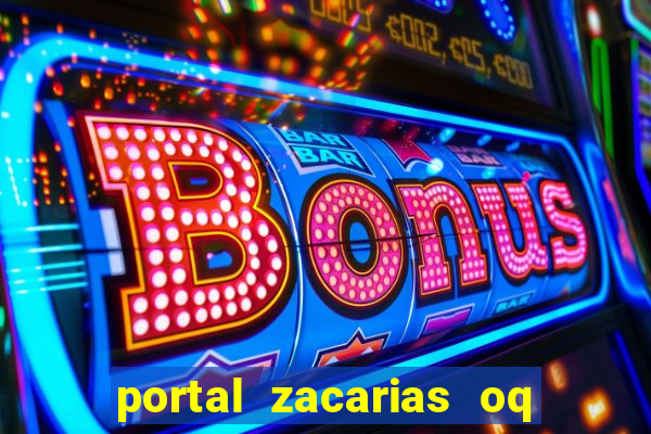 portal zacarias oq q e para falar