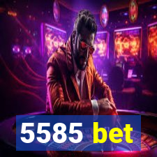 5585 bet