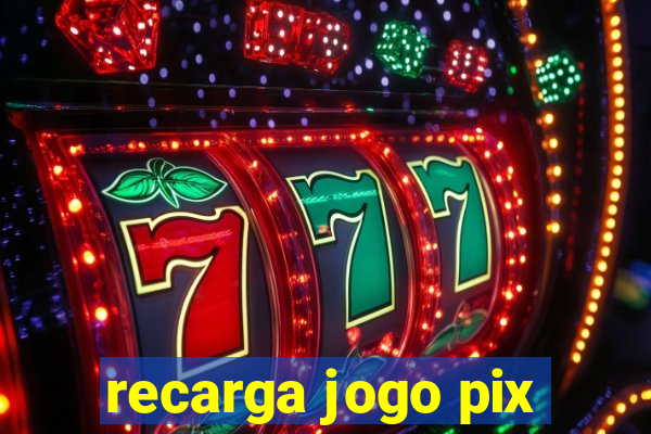 recarga jogo pix