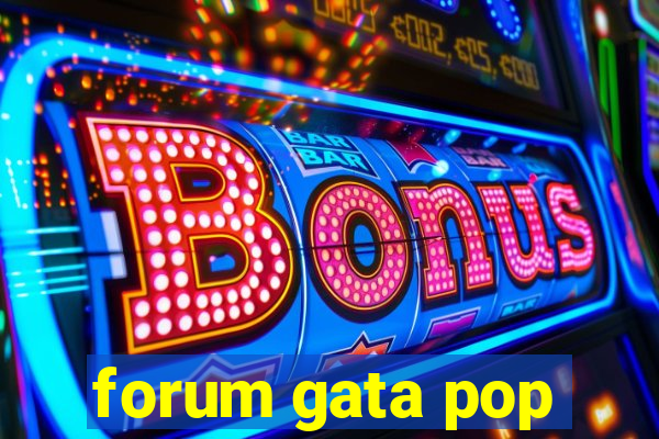 forum gata pop