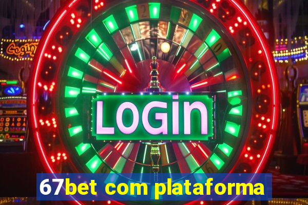 67bet com plataforma