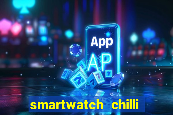 smartwatch chilli beans vale a pena smartwatch chilli beans