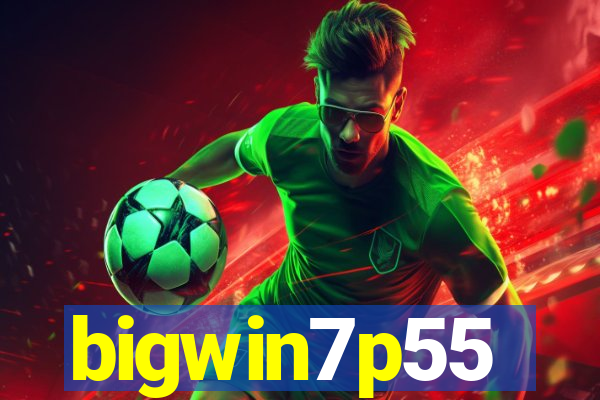 bigwin7p55