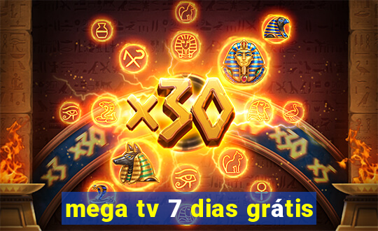 mega tv 7 dias grátis