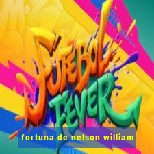 fortuna de nelson william