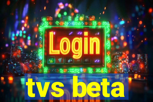 tvs beta