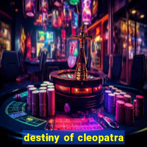 destiny of cleopatra