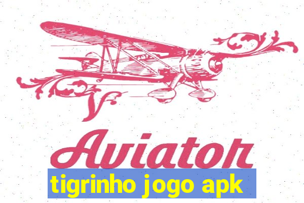 tigrinho jogo apk