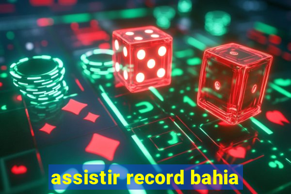 assistir record bahia