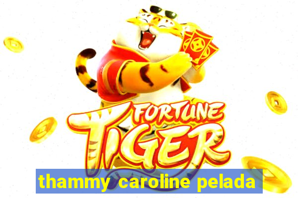 thammy caroline pelada