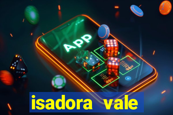 isadora vale reclame aqui