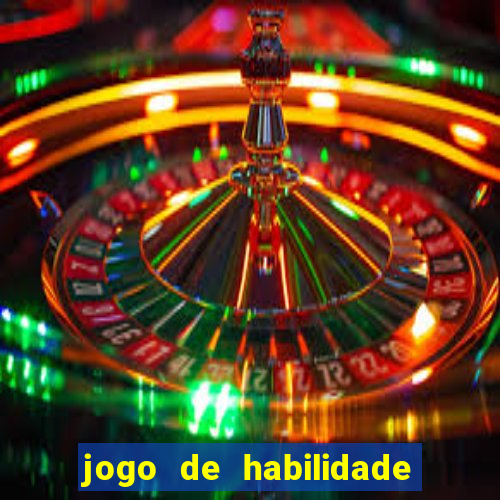 jogo de habilidade para ganhar dinheiro