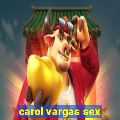 carol vargas sex