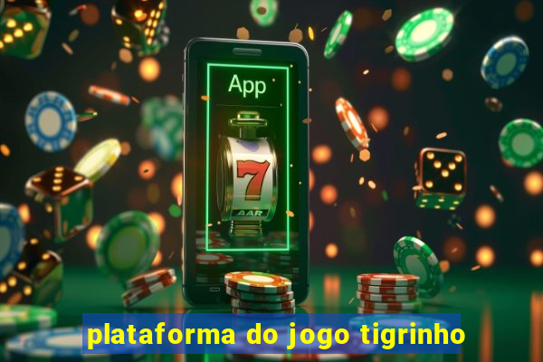 plataforma do jogo tigrinho