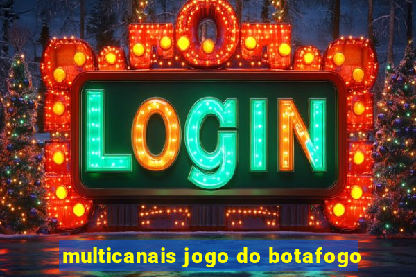 multicanais jogo do botafogo