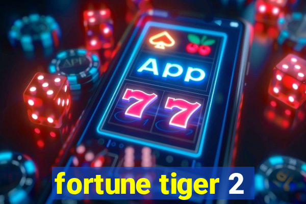 fortune tiger 2