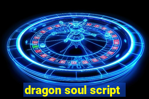 dragon soul script