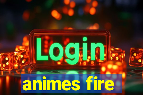 animes fire