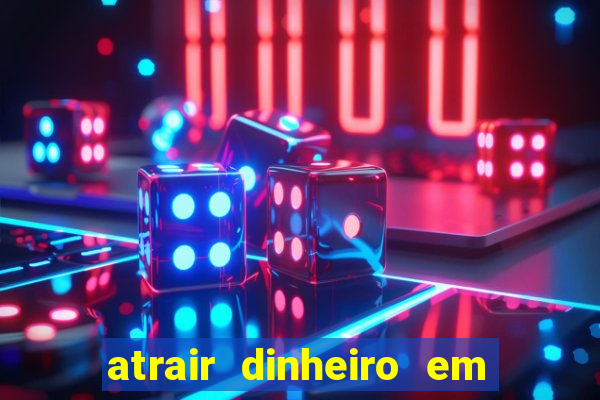 atrair dinheiro em 2 dias