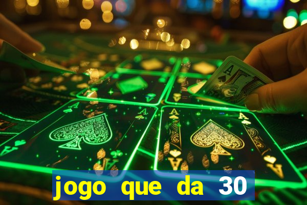 jogo que da 30 reais de bonus