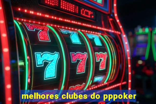 melhores clubes do pppoker