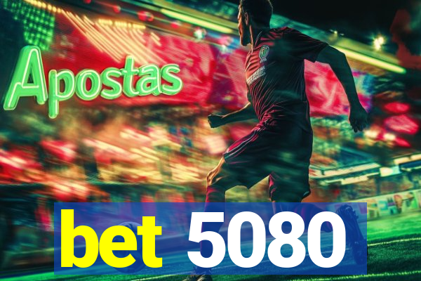 bet 5080