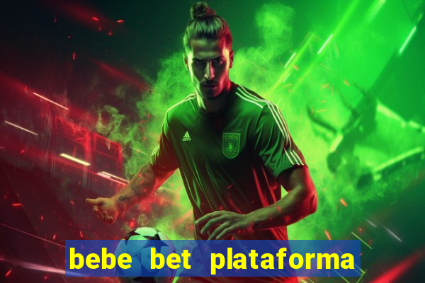 bebe bet plataforma de jogos