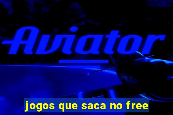 jogos que saca no free