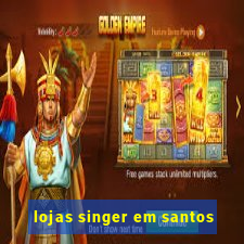 lojas singer em santos