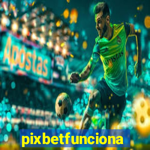 pixbetfunciona