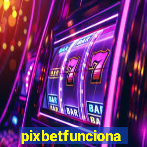 pixbetfunciona