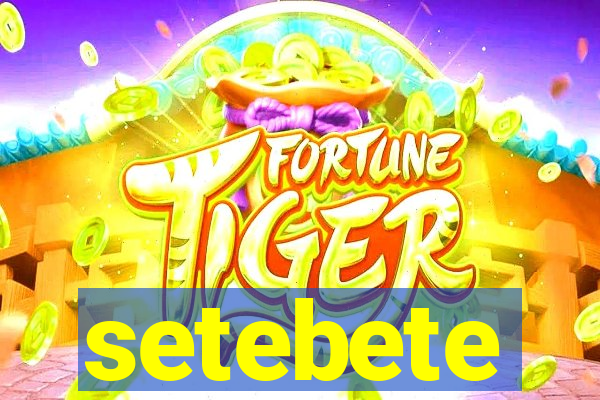 setebete