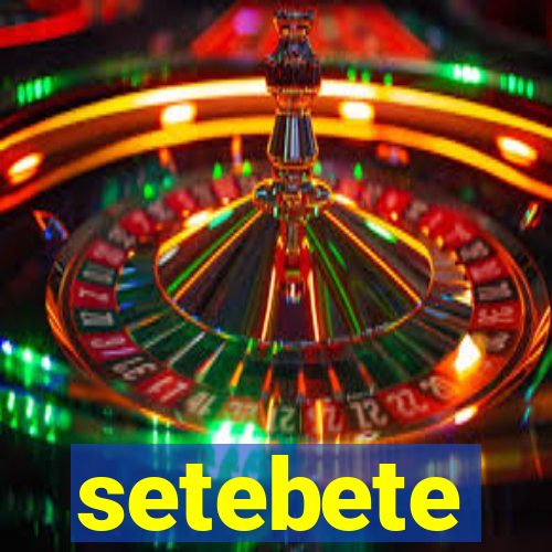 setebete