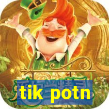 tik potn