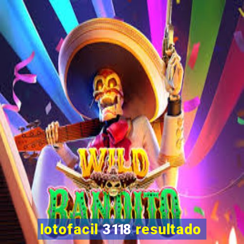 lotofacil 3118 resultado