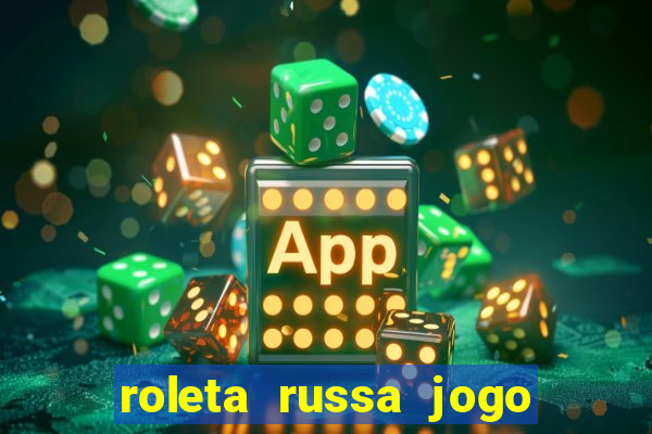 roleta russa jogo como funciona