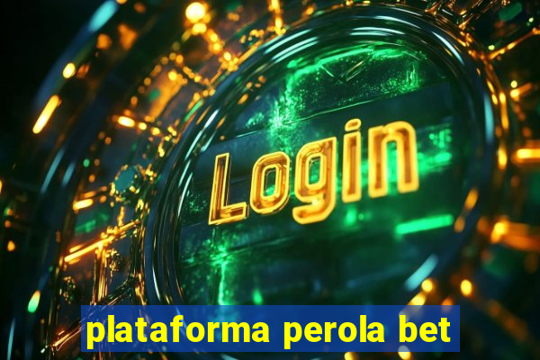 plataforma perola bet