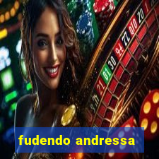 fudendo andressa