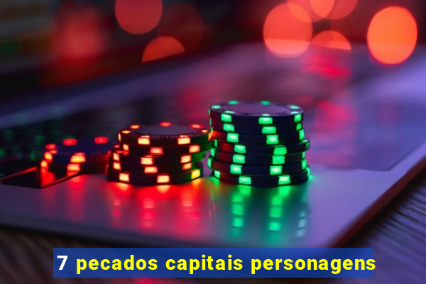 7 pecados capitais personagens