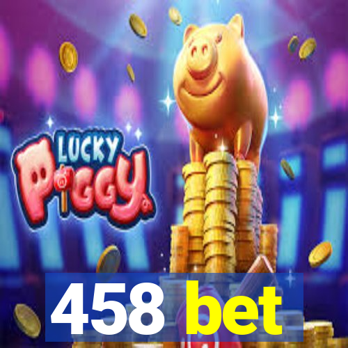 458 bet