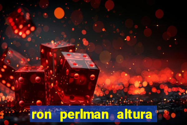 ron perlman altura e peso